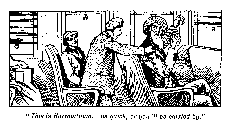 [Illustration: "<i>This is Harrowtown. Be quick, or you'll be carried
by</i>."]
