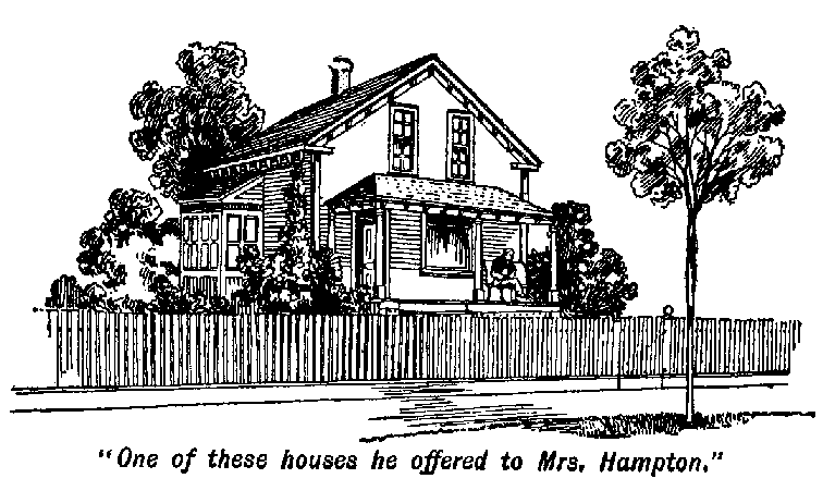 [Illustration: "<i>One of these houses he offered to Mrs. Hampton</i>."]
