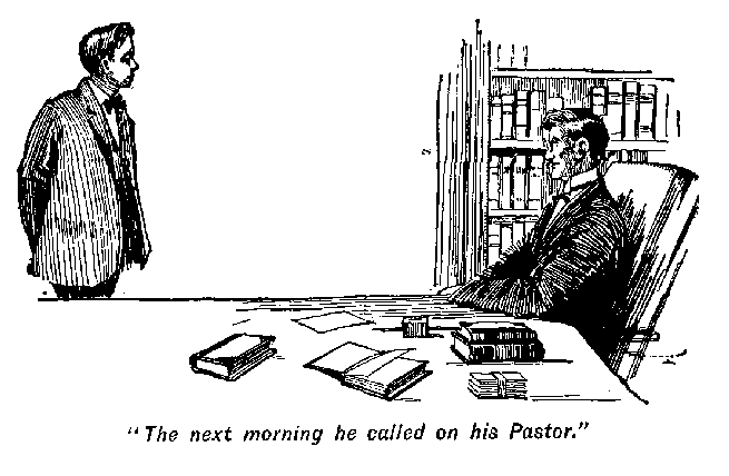 [Illustration: "<i>The next morning he called on his Pastor</i>."]