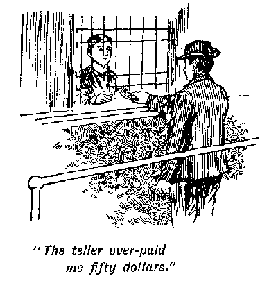 [Illustration: "<i>The teller over-paid me fifty dollars</i>."]