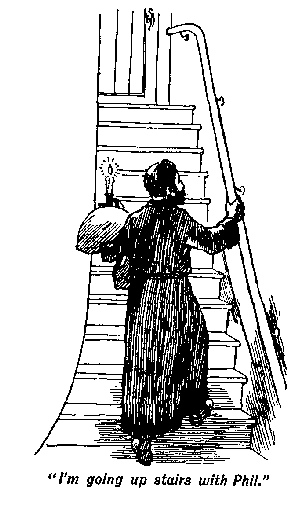 [Illustration: "<i>I'm going up stairs with Phil</i>."]